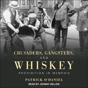 Crusaders, Gangsters, and Whiskey by  Patrick O'Daniel audiobook