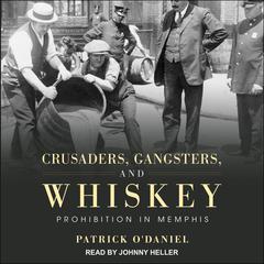 Crusaders, Gangsters, and Whiskey by Patrick O'Daniel audiobook