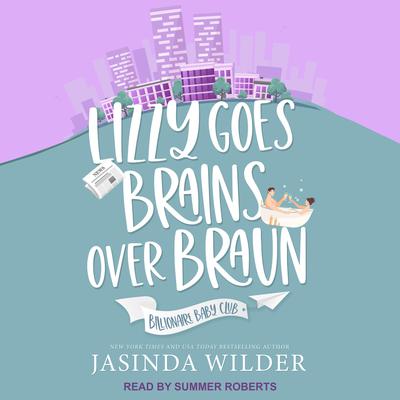Lizzy Goes Brains Over Braun by Jasinda Wilder audiobook