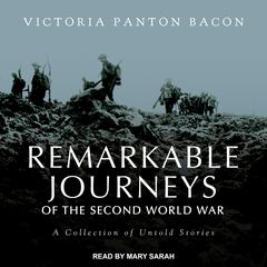 Remarkable Journeys of the Second World War by Victoria Panton Bacon audiobook