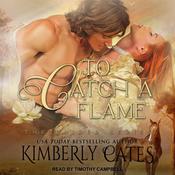 To Catch A Flame by  Kimberly Cates audiobook