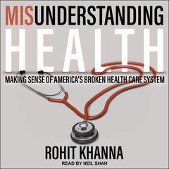 Misunderstanding Health by Rohit Khanna audiobook