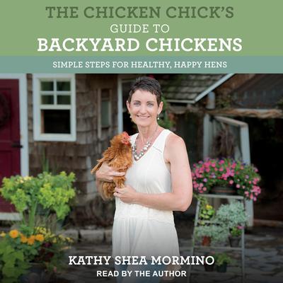 The Chicken Chick's Guide to Backyard Chickens by Kathy Shea Mormino audiobook