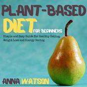 Plant Based Diet for Beginners by  Anna Watson audiobook