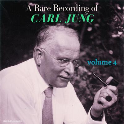 A Rare Recording of Carl Jung - Volume 4 by Carl Jung audiobook
