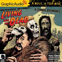 Living with the Dead: A Zombie Bromance [Dramatized Adaptation] by Mike Richardson audiobook
