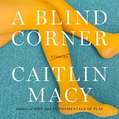 A Blind Corner by Caitlin Macy audiobook