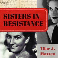 Sisters in Resistance by Tilar J. Mazzeo audiobook