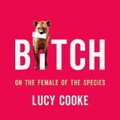 Bitch by  Lucy Cooke audiobook