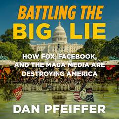 Battling the Big Lie by Dan Pfeiffer audiobook