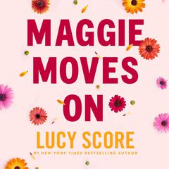 Maggie Moves On by Lucy Score audiobook
