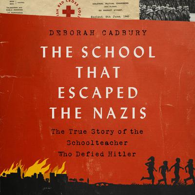 The School that Escaped the Nazis by Deborah Cadbury audiobook