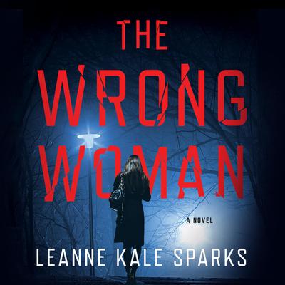 The Wrong Woman by Leanne Kale Sparks audiobook