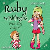 Ruby Wishfingers: Toad-ally Magic! by  Deborah Kelly audiobook