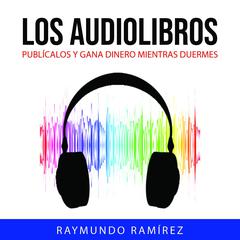 LOS AUDIOLIBROS by Raymundo Ramírez audiobook