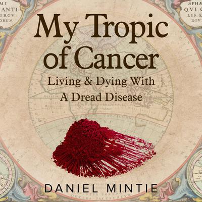 My Tropic Of Cancer by Daniel Mintie audiobook
