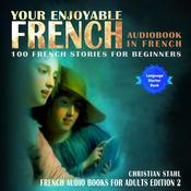 Your Enjoyable Audio Book in French 100 French Short Stories for Beginners by  Christian Stahl audiobook