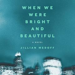 When We Were Bright and Beautiful by Jillian Medoff audiobook