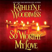 So Worthy My Love by  Kathleen E. Woodiwiss audiobook