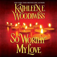 So Worthy My Love by Kathleen E. Woodiwiss audiobook