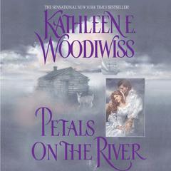 Petals on the River by Kathleen E. Woodiwiss audiobook