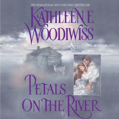 Petals on the River by Kathleen E. Woodiwiss audiobook