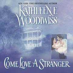 Come Love a Stranger by Kathleen E. Woodiwiss audiobook