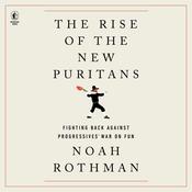 The Rise of the New Puritans by  Noah Rothman audiobook