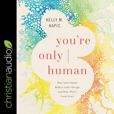You're Only Human by Kelly M. Kapic audiobook