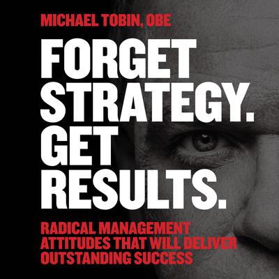 Forget Strategy. Get Results. by Michael Tobin audiobook