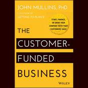 The Customer-Funded Business by  John Mullins audiobook