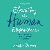 Elevating the Human Experience by  Amelia Dunlop audiobook