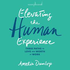 Elevating the Human Experience by Amelia Dunlop audiobook
