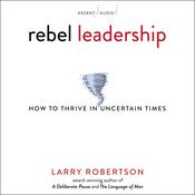 Rebel Leadership by  Larry Robertson audiobook