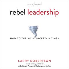 Rebel Leadership by Larry Robertson audiobook