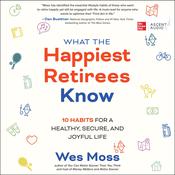 What the Happiest Retirees Know by  Wes Moss audiobook