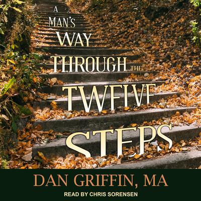 A Man's Way Through the Twelve Steps by Dan Griffin audiobook