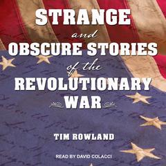 Strange and Obscure Stories of the Revolutionary War by Tim Rowland audiobook