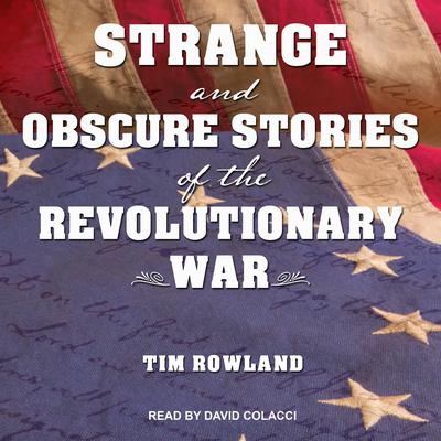 Strange and Obscure Stories of the Revolutionary War by Tim Rowland audiobook