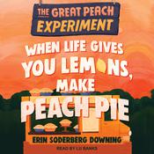 When Life Gives You Lemons, Make Peach Pie by  Erin Soderberg Downing audiobook