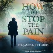 How to Stop the Pain by  James B. Richards audiobook