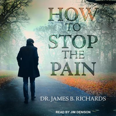 How to Stop the Pain by James B. Richards audiobook