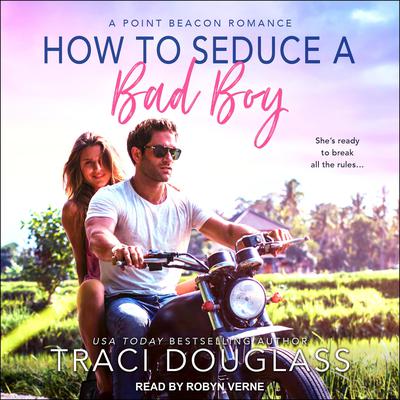 How to Seduce a Bad Boy by Traci Douglass audiobook