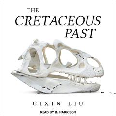 The Cretaceous Past by Cixin Liu audiobook