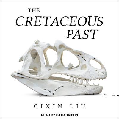 The Cretaceous Past by Cixin Liu audiobook