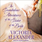 The Scandalous Adventures of the Sister of the Bride by  Victoria Alexander audiobook