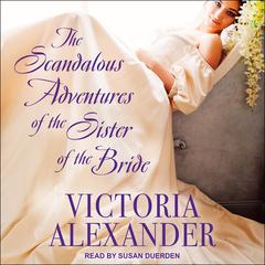 The Scandalous Adventures of the Sister of the Bride by Victoria Alexander audiobook