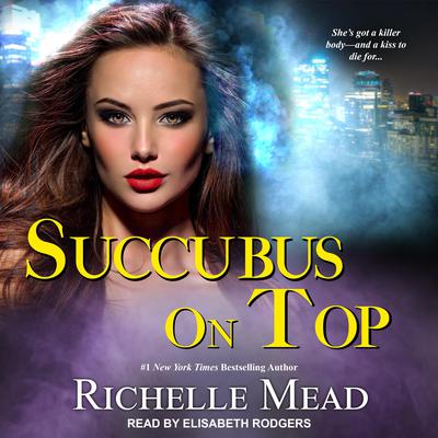 Succubus On Top by Richelle Mead audiobook