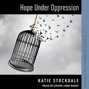 Hope Under Oppression by  Katie Stockdale audiobook