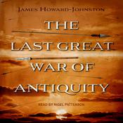 The Last Great War of Antiquity by  James Howard-Johnston audiobook
